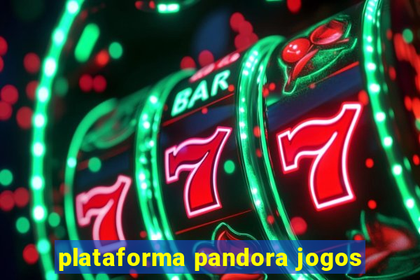 plataforma pandora jogos